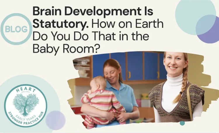 Brain Development Is Statutory. How on Earth Do You Do That in the Baby Room?