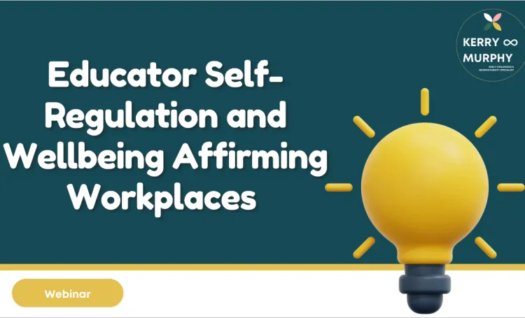 Educator Self-Regulation & Wellbeing Affirming Workplaces