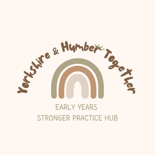 Yorkshire and Humber Together Early Years Stronger Practice Hub